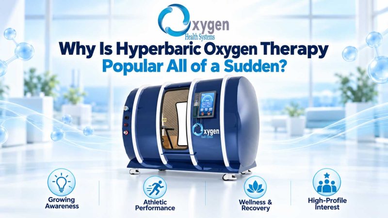 Why Is Hyperbaric Oxygen Therapy Popular All of a Sudden